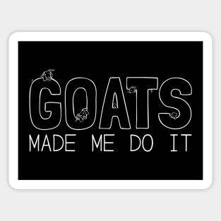 Goats Made Me Do It! Sticker